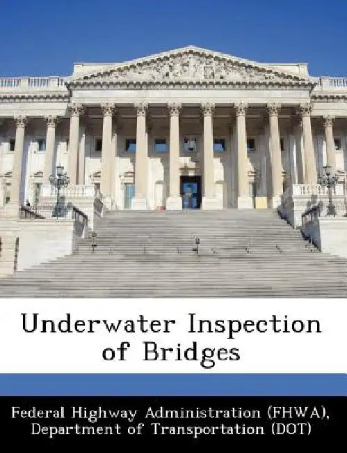 Underwater Inspection of Bridges by D Federal Highway Administration (Fhwa)
