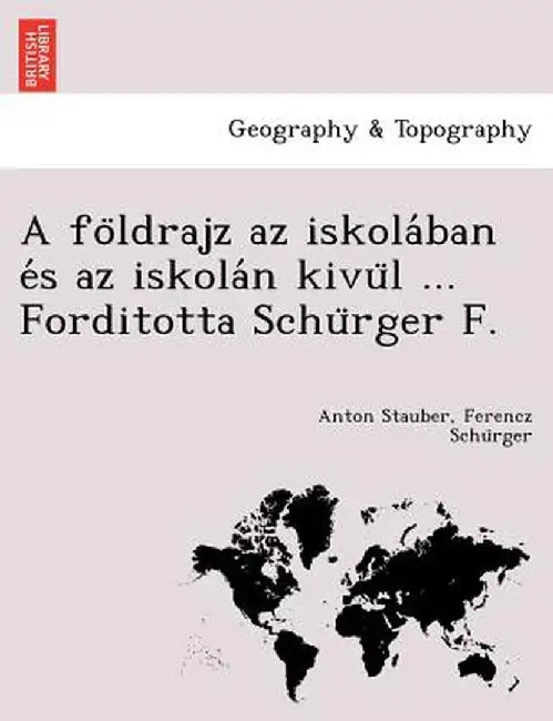 A Fo Ldrajz AZ Iskola Ban E S AZ Iskola N Kivu L ... Forditotta Schu Rger F. by Anton Stauber