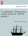 Lo Lluc Ane S. Excursions a Dita Comarca. [With Plates.] by Pelegri Casades y. Gramatxes