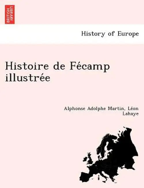 Histoire de Fe Camp Illustre E by Alphonse Adolphe Martin