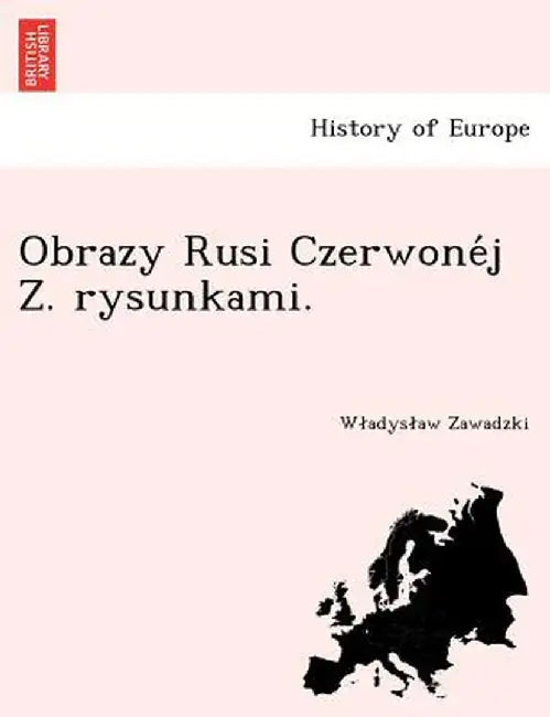 Obrazy Rusi Czerwone J Z. Rysunkami. by W. Adys Aw Zawadzki