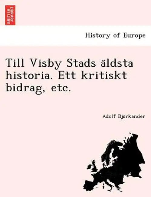 Till Visby Stads a Ldsta Historia. Ett Kritiskt Bidrag, Etc. by Adolf Bjo Rkander