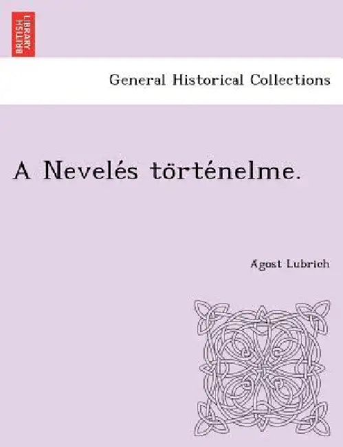 A Nevelés történelme. by Ágost Lubrich