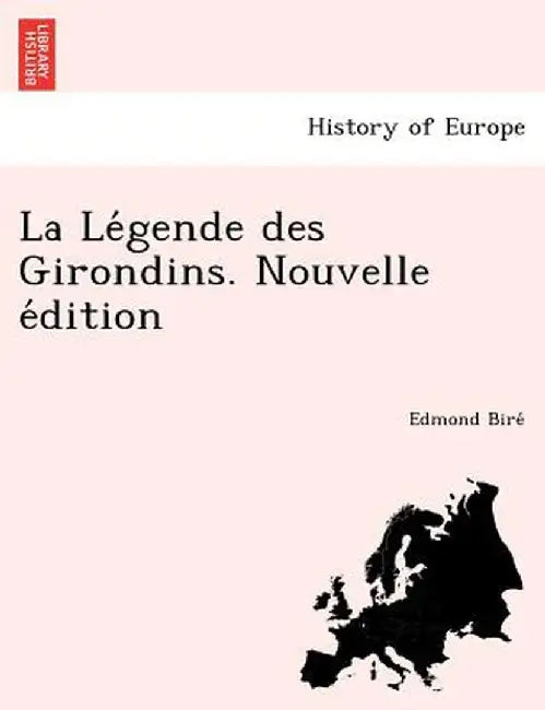 La Le Gende Des Girondins. Nouvelle E Dition by Edmond Bire