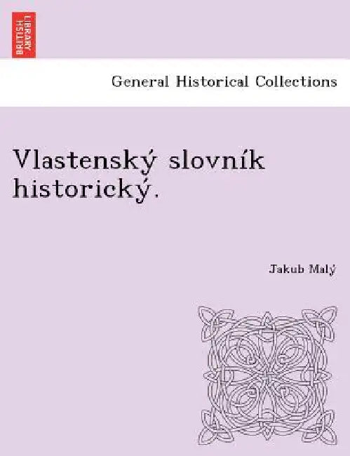Vlastenský slovník historický. by Jakub Malý