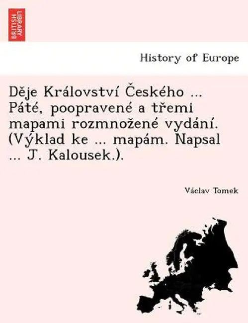 D Je Kralovstvi Eskeho ... Pate, Poopravene A T EMI Mapami Rozmno Ene Vydani. (Vyklad Ke ... Mapam. Napsal ... J. Kalousek.). by V. Clav Tomek