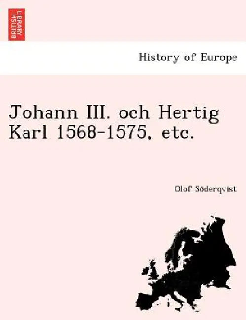 Johann III. Och Hertig Karl 1568-1575, Etc. by Olof So Derqvist