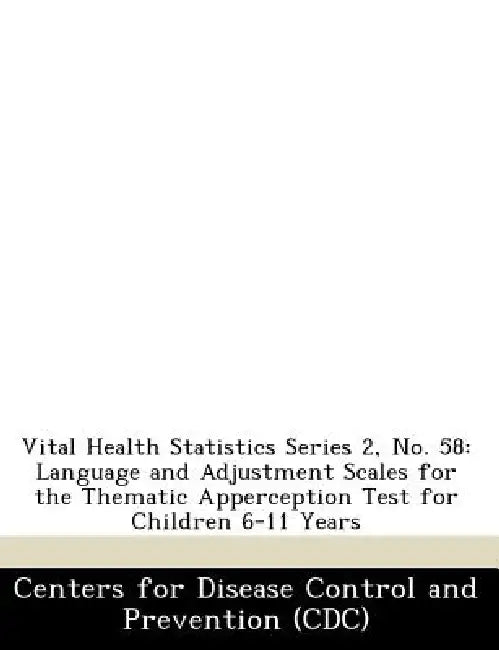 Vital Health Statistics Series 2, No. 58: Language and Adjustment Scales for the Thematic Apperception Test for Children 6-11 Years by Centers for Disease Control and Preventi