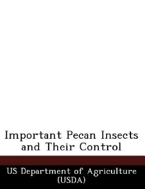 Important Pecan Insects and Their Control by Us Department of Agriculture (Usda)
