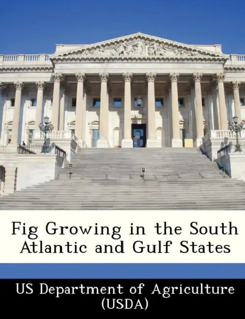 Fig Growing in the South Atlantic and Gulf States by Us Department of Agriculture (Usda)