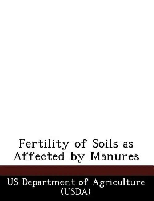 Fertility of Soils as Affected by Manures by Us Department of Agriculture (Usda)