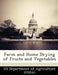 Farm and Home Drying of Fruits and Vegetables by Us Department of Agriculture (Usda)
