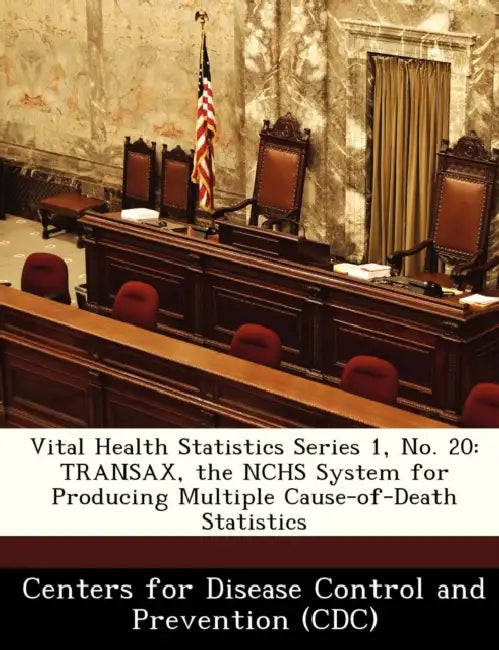 Vital Health Statistics Series 1, No. 20: Transax, the Nchs System for Producing Multiple Cause-Of-Death Statistics by Centers for Disease Control and Preventi