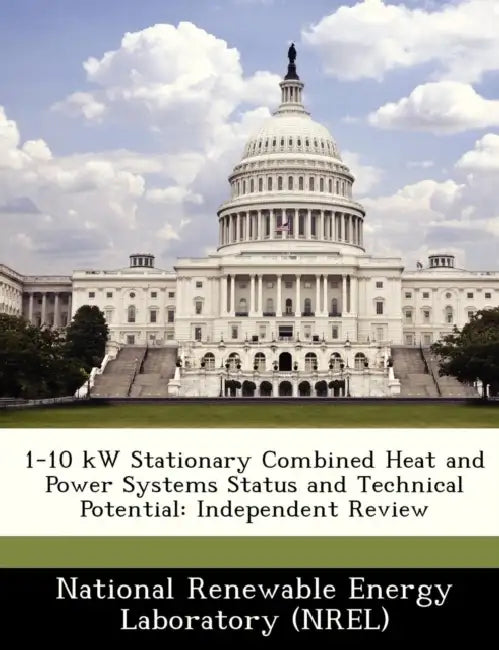 1-10 KW Stationary Combined Heat and Power Systems Status and Technical Potential: Independent Review by National Renewable Energy Laboratory (Nr