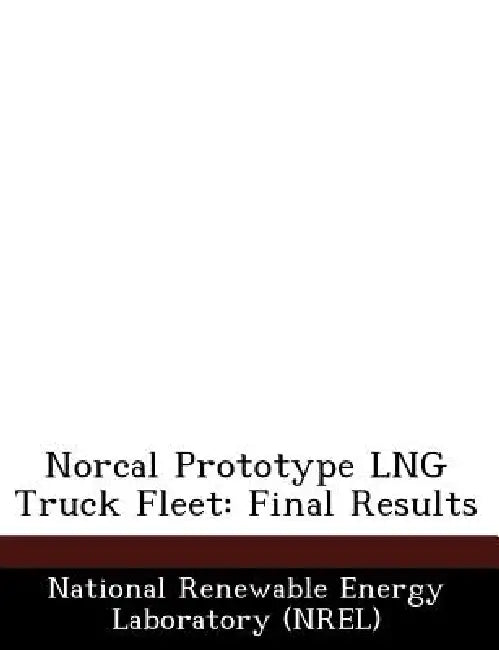 Norcal Prototype Lng Truck Fleet: Final Results by National Renewable Energy Laboratory (Nr