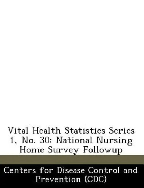 Vital Health Statistics Series 1, No. 30: National Nursing Home Survey Followup by Centers for Disease Control and Preventi