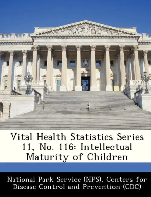 Vital Health Statistics Series 11, No. 116: Intellectual Maturity of Children by National Park Service, Centers for Disease Control and Preventi