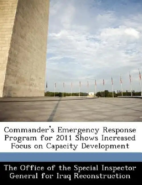Commander's Emergency Response Program for 2011 Shows Increased Focus on Capacity Development by The Office of the Special Inspector Gene
