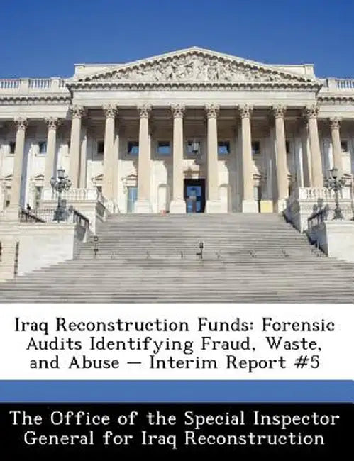 Iraq Reconstruction Funds: Forensic Audits Identifying Fraud, Waste, and Abuse - Interim Report #5