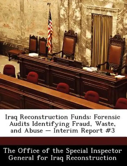 Iraq Reconstruction Funds: Forensic Audits Identifying Fraud, Waste, and Abuse - Interim Report #3