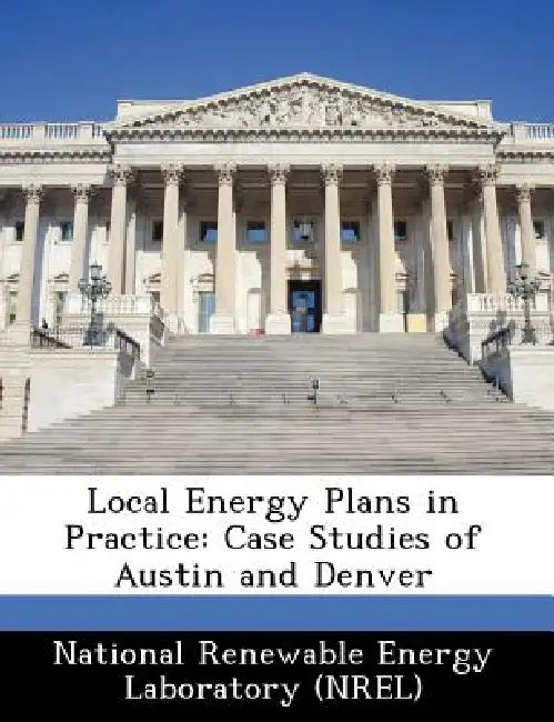 Local Energy Plans in Practice: Case Studies of Austin and Denver by National Renewable Energy Laboratory (Nr