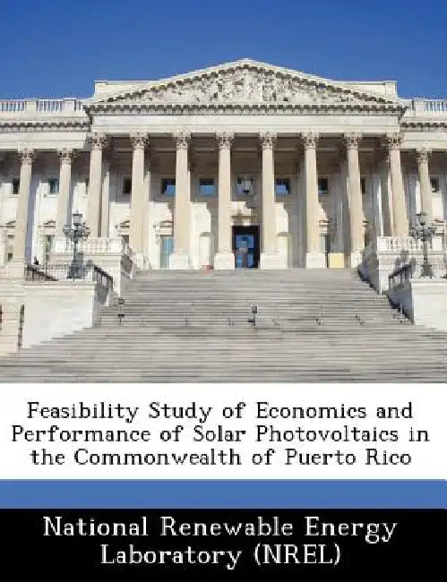 Feasibility Study of Economics and Performance of Solar Photovoltaics in the Commonwealth of Puerto Rico by National Renewable Energy Laboratory (Nr