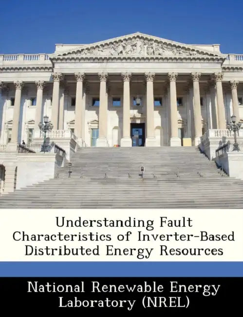 Understanding Fault Characteristics of Inverter-Based Distributed Energy Resources by National Renewable Energy Laboratory (Nr