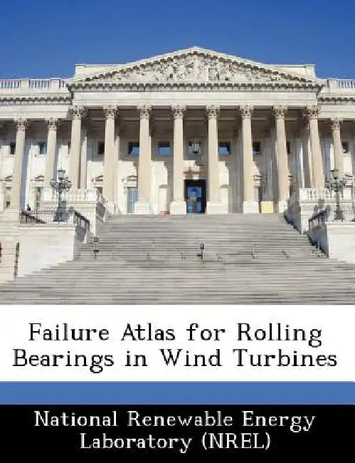 Failure Atlas for Rolling Bearings in Wind Turbines by National Renewable Energy Laboratory (Nr