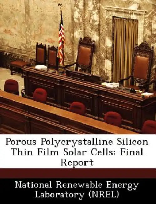Porous Polycrystalline Silicon Thin Film Solar Cells: Final Report by National Renewable Energy Laboratory (Nr
