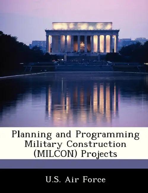 Planning and Programming Military Construction (Milcon) Projects by U. S. Air Force