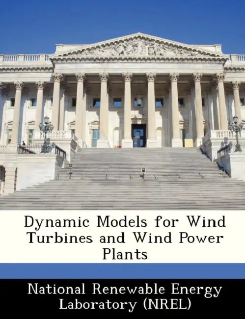 Dynamic Models for Wind Turbines and Wind Power Plants by National Renewable Energy Laboratory (Nr