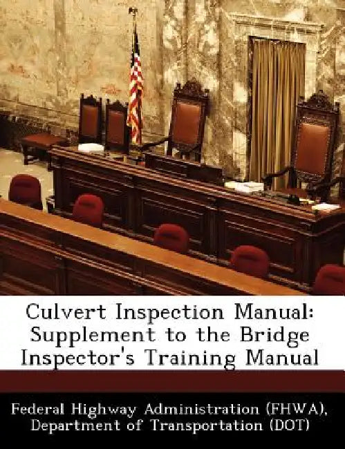 Culvert Inspection Manual: Supplement to the Bridge Inspector's Training Manual by D Federal Highway Administration (Fhwa)
