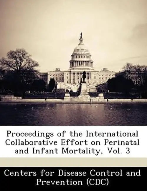 Proceedings of the International Collaborative Effort on Perinatal and Infant Mortality, Vol. 3