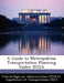 A Guide to Metropolitan Transportation Planning Under Istea by D Federal Highway Administration (Fhwa)