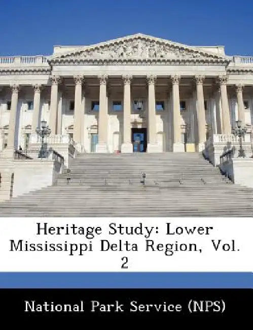 Heritage Study: Lower Mississippi Delta Region, Vol. 2 by National Park Service