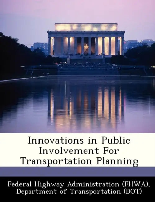 Innovations in Public Involvement for Transportation Planning by D Federal Highway Administration (Fhwa)