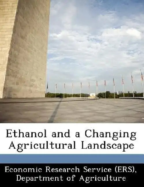 Ethanol and a Changing Agricultural Landscape by Departm Economic Research Service (Ers)