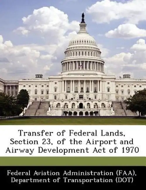 Transfer of Federal Lands, Section 23, of the Airport and Airway Development Act of 1970 by D Federal Aviation Administration (Faa)