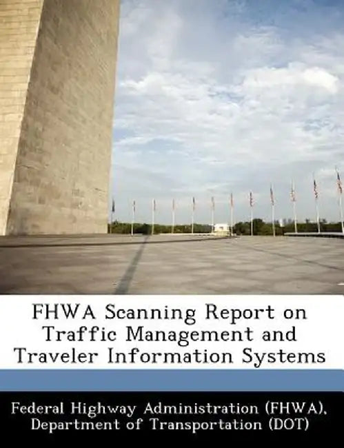 Fhwa Scanning Report on Traffic Management and Traveler Information Systems by D Federal Highway Administration (Fhwa)