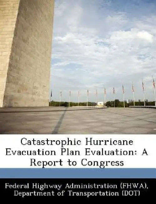 Catastrophic Hurricane Evacuation Plan Evaluation: A Report to Congress by D Federal Highway Administration (Fhwa)
