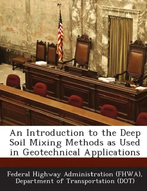 An Introduction to the Deep Soil Mixing Methods as Used in Geotechnical Applications by D Federal Highway Administration (Fhwa)