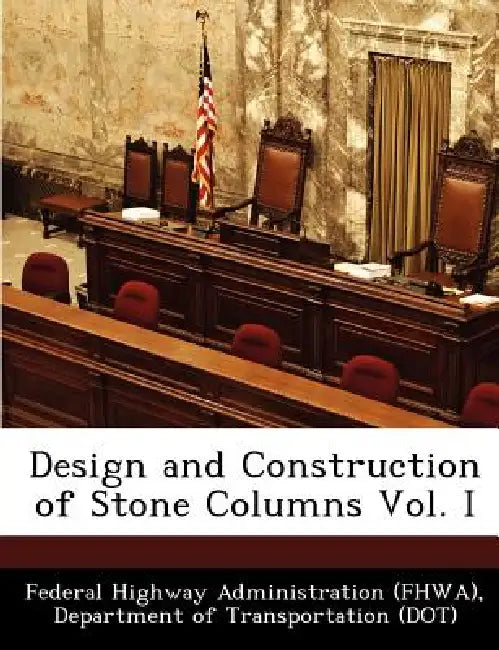 Design and Construction of Stone Columns Vol. I by D Federal Highway Administration (Fhwa)