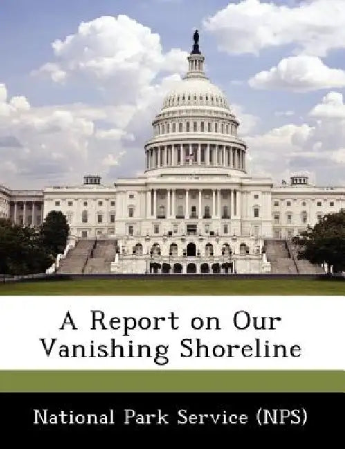 A Report on Our Vanishing Shoreline by National Park Service