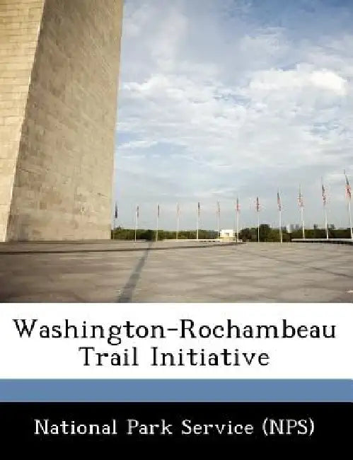 Washington-Rochambeau Trail Initiative by National Park Service (Nps)