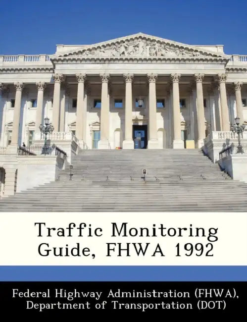 Traffic Monitoring Guide, Fhwa 1992 by D Federal Highway Administration (Fhwa)