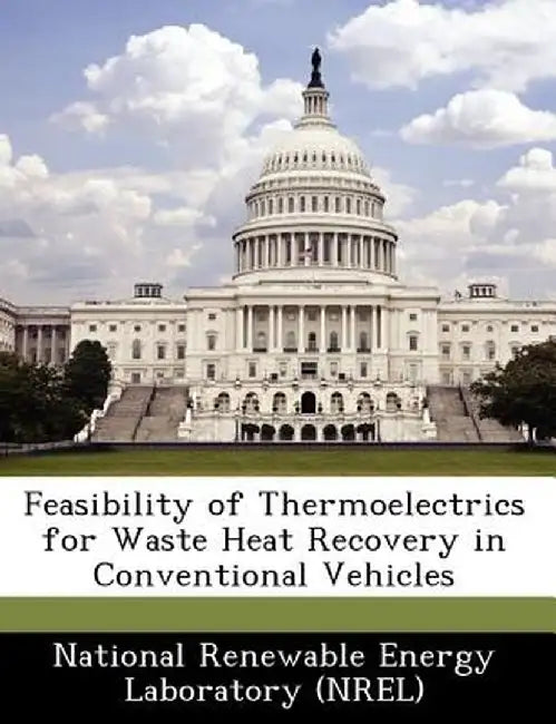 Feasibility of Thermoelectrics for Waste Heat Recovery in Conventional Vehicles by National Renewable Energy Laboratory (Nr