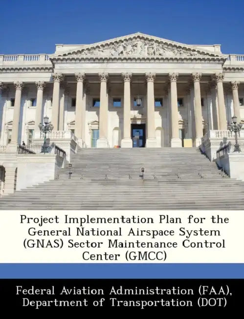Project Implementation Plan for the General National Airspace System (Gnas) Sector Maintenance Control Center (Gmcc) by D Federal Aviation Administration (Faa)