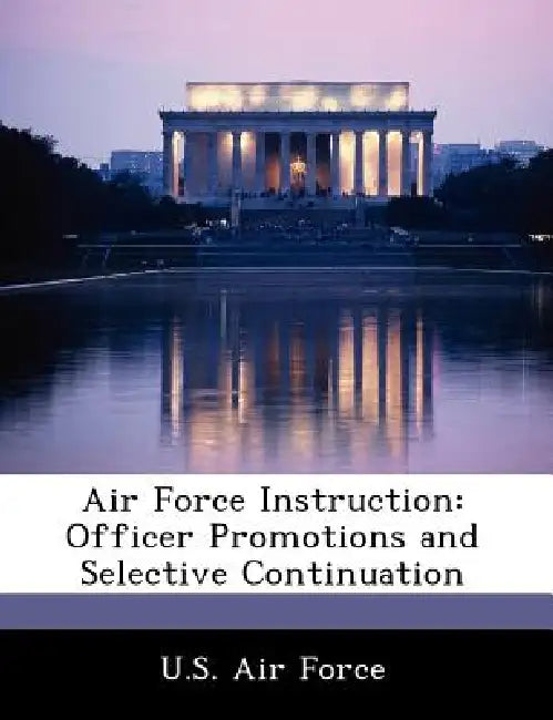 Air Force Instruction: Officer Promotions and Selective Continuation by U. S. Air Force