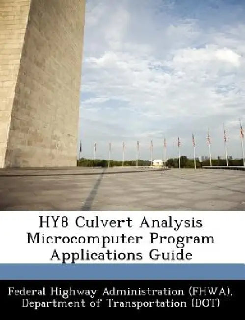 Hy8 Culvert Analysis Microcomputer Program Applications Guide by D Federal Highway Administration (Fhwa)
