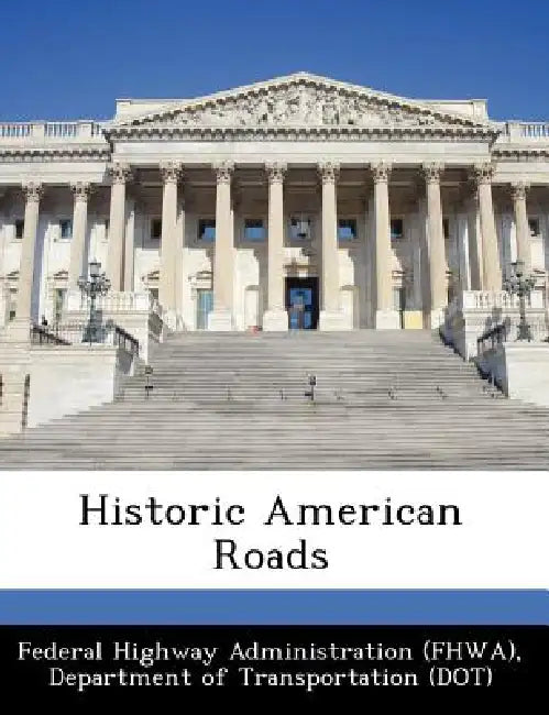 Historic American Roads by D Federal Highway Administration (Fhwa)